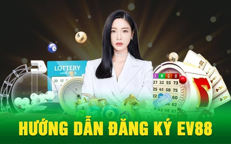 Hướng Dẫn Đăng ký EV88