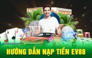 Hướng Dẫn Nạp Tiền EV88