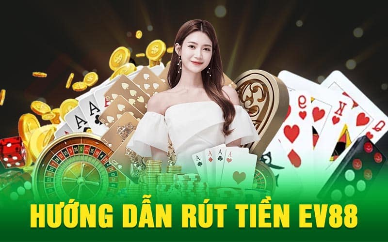 Hướng Dẫn Rút Tiền EV88