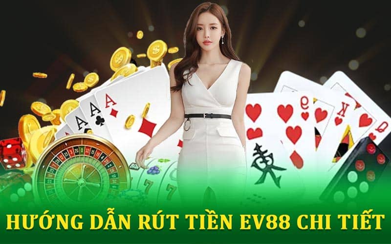 Hướng dẫn rút tiền EV88
