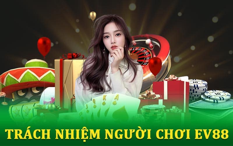 Trách Nhiệm Người Chơi EV88